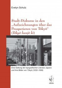 Evelyn-Schulz+Stadt-Diskurse-in-den-Aufzeichnungen-über-das-Prosperieren-von-Tôkyô-Tôkyô-hanjô-ki